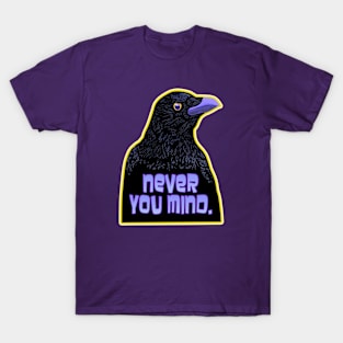 NEVER YOU MIND Raven T-Shirt